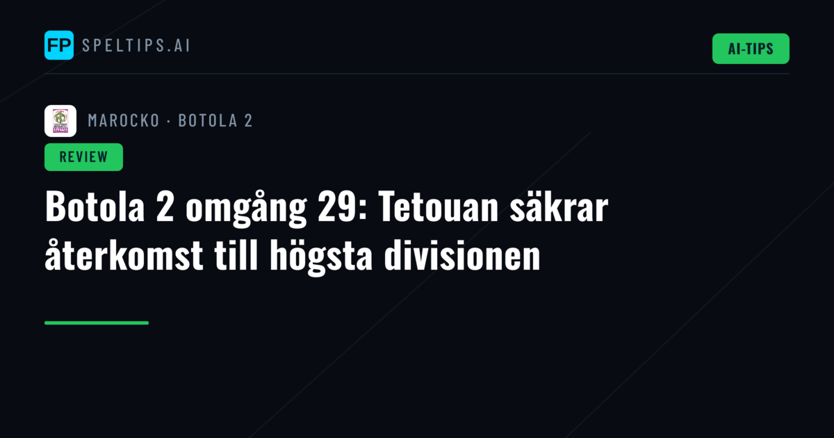 Botola 2 omgång 29: Tetouan säkrar återkomst till högsta divisionen