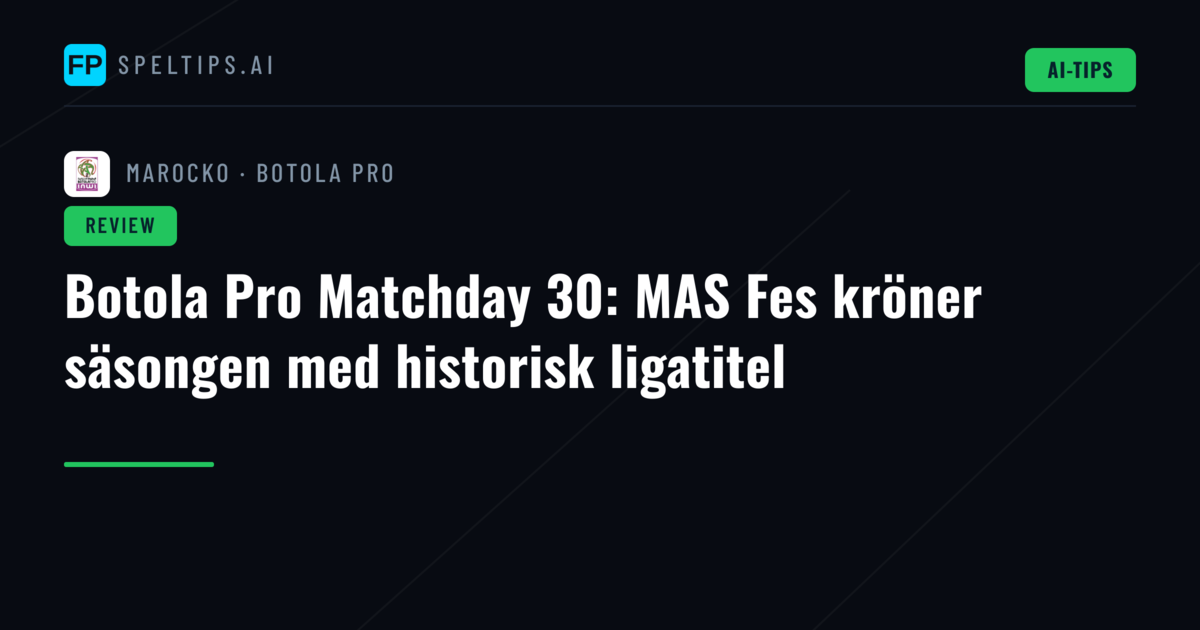 Botola Pro Matchday 30: MAS Fes kröner säsongen med historisk ligatitel