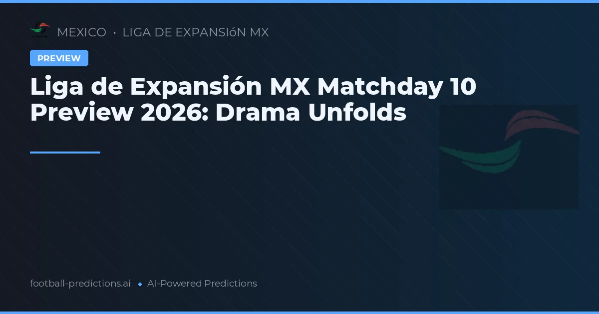 Liga de Expansión MX Matchday 10 Preview 2026: Drama Unfolds