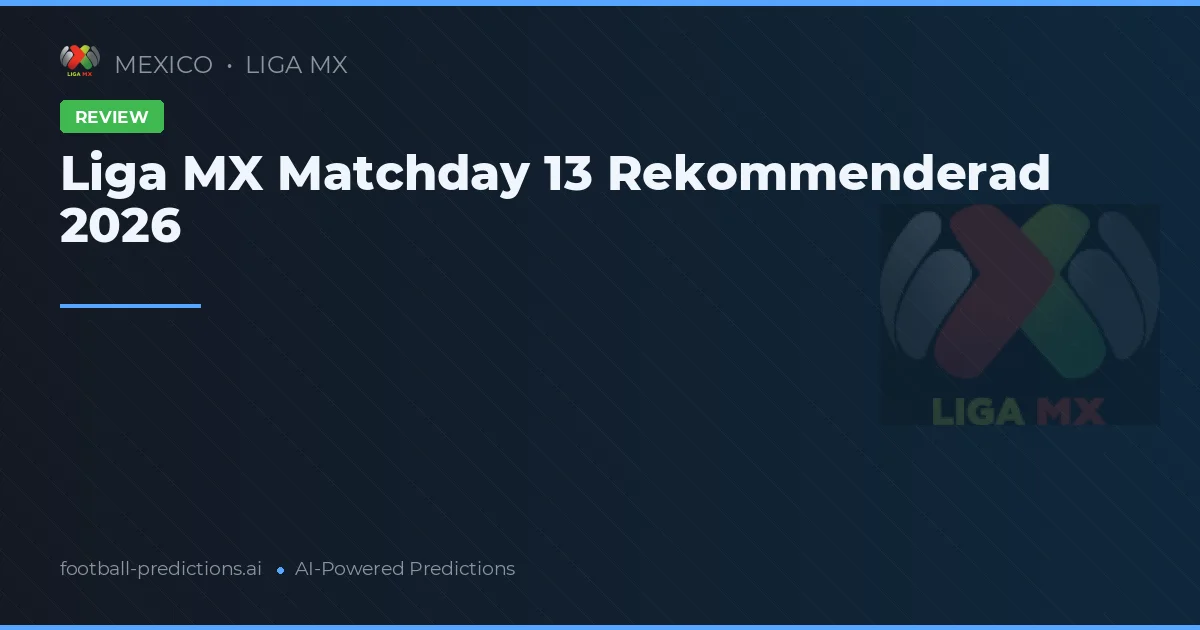 Liga MX Matchday 13 Rekommenderad 2026