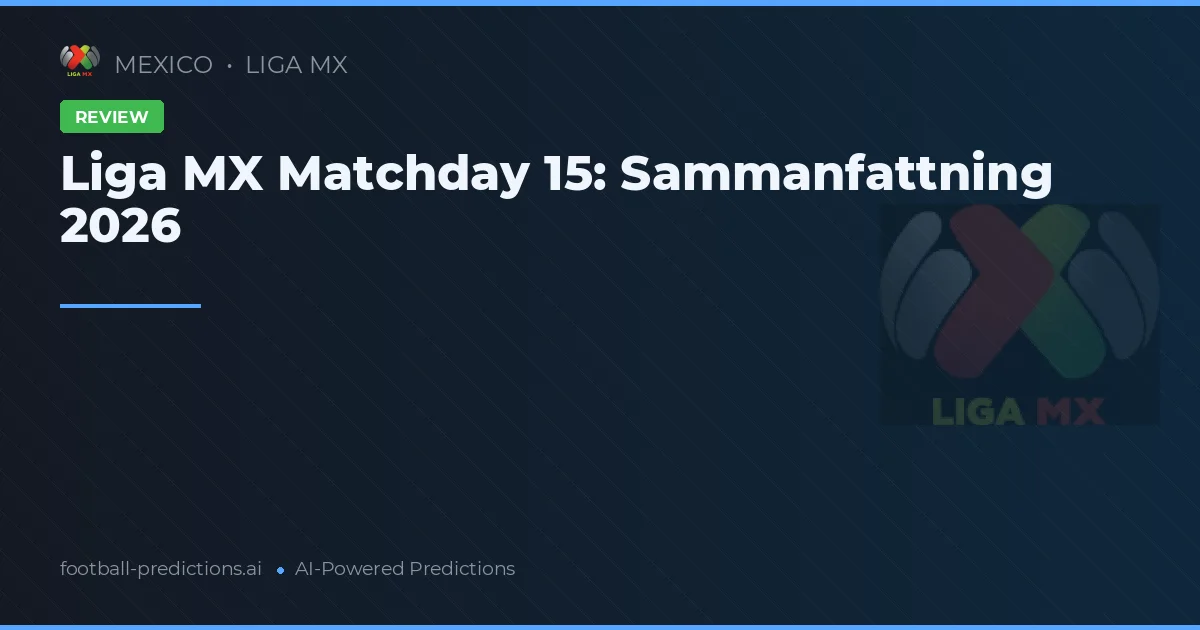 Liga MX Matchday 15: Sammanfattning 2026