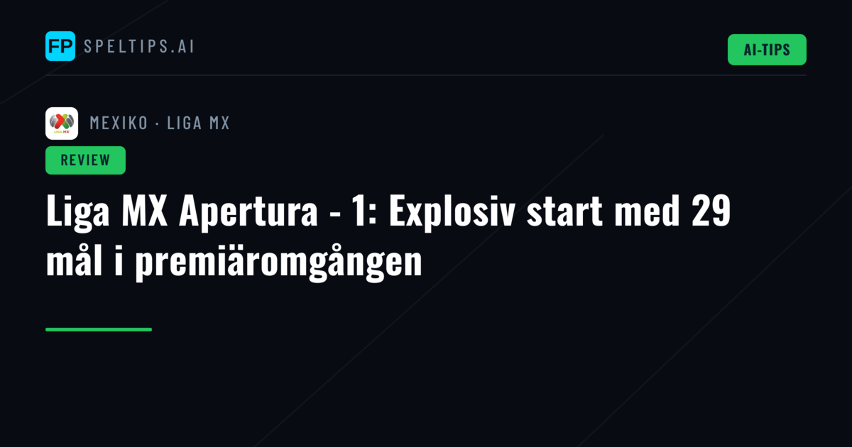 Liga MX Apertura - 1: Explosiv start med 29 mål i premiäromgången