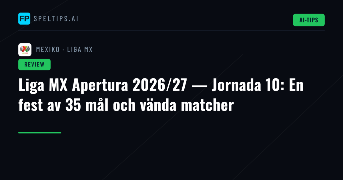 Liga MX Apertura 2026/27 — Jornada 10: En fest av 35 mål och vända matcher