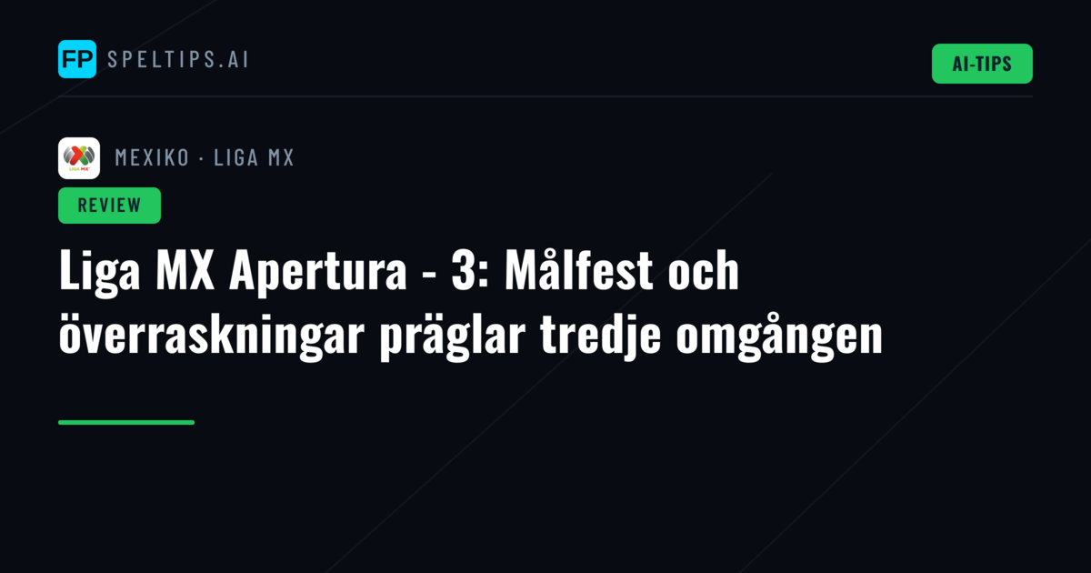 Liga MX Apertura - 3: Målfest och överraskningar präglar tredje omgången