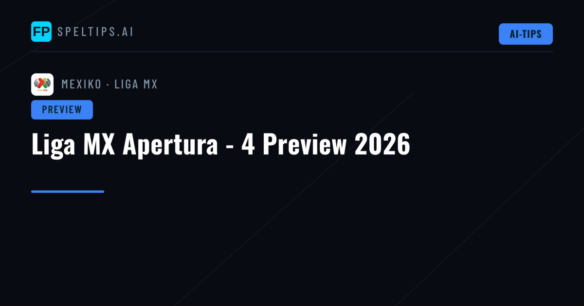 Liga MX Apertura - 4 Preview 2026