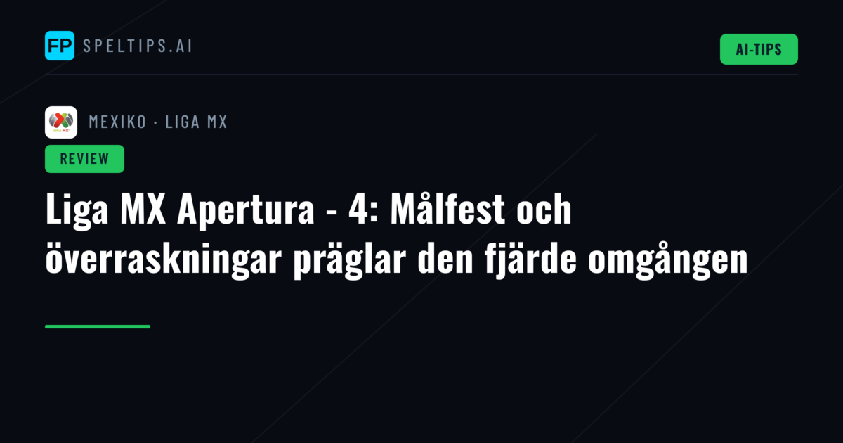 Liga MX Apertura - 4: Målfest och överraskningar präglar den fjärde omgången