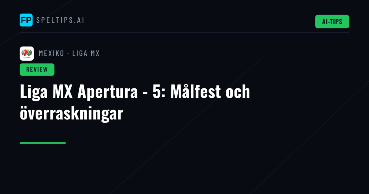 Liga MX Apertura - 5: Målfest och överraskningar