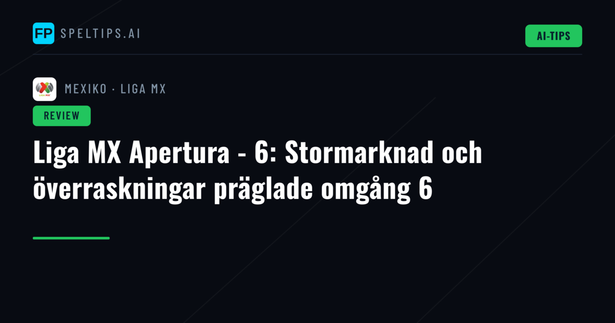Liga MX Apertura - 6: Stormarknad och överraskningar präglade omgång 6