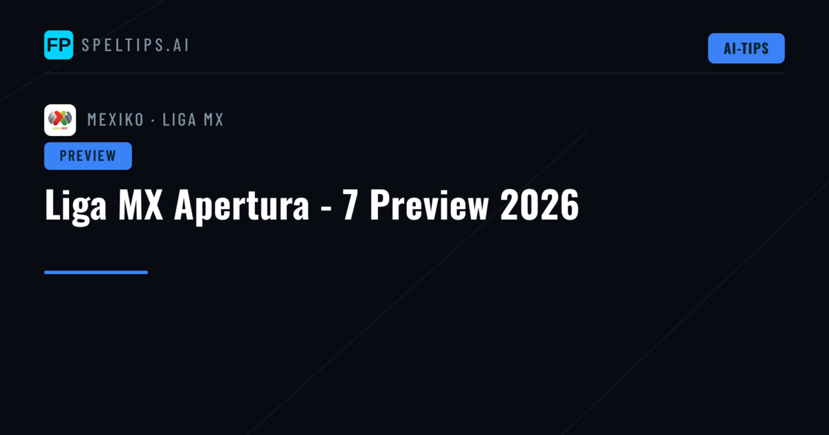 Liga MX Apertura - 7 Preview 2026