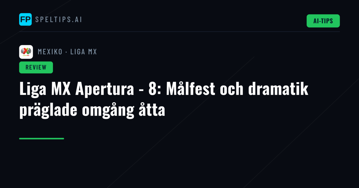 Liga MX Apertura - 8: Målfest och dramatik präglade omgång åtta