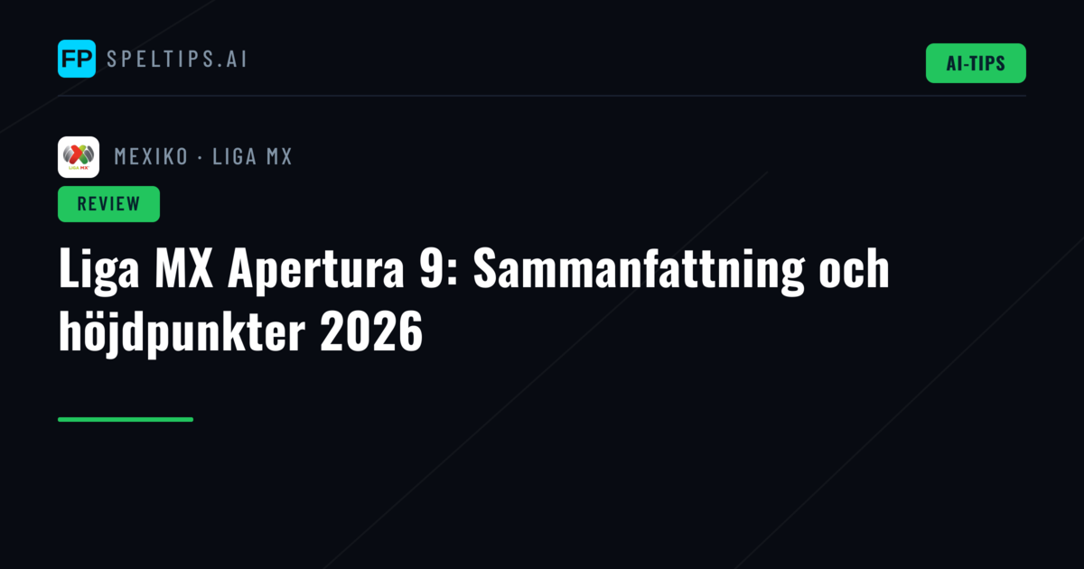 Liga MX Apertura 9: Sammanfattning och höjdpunkter 2026