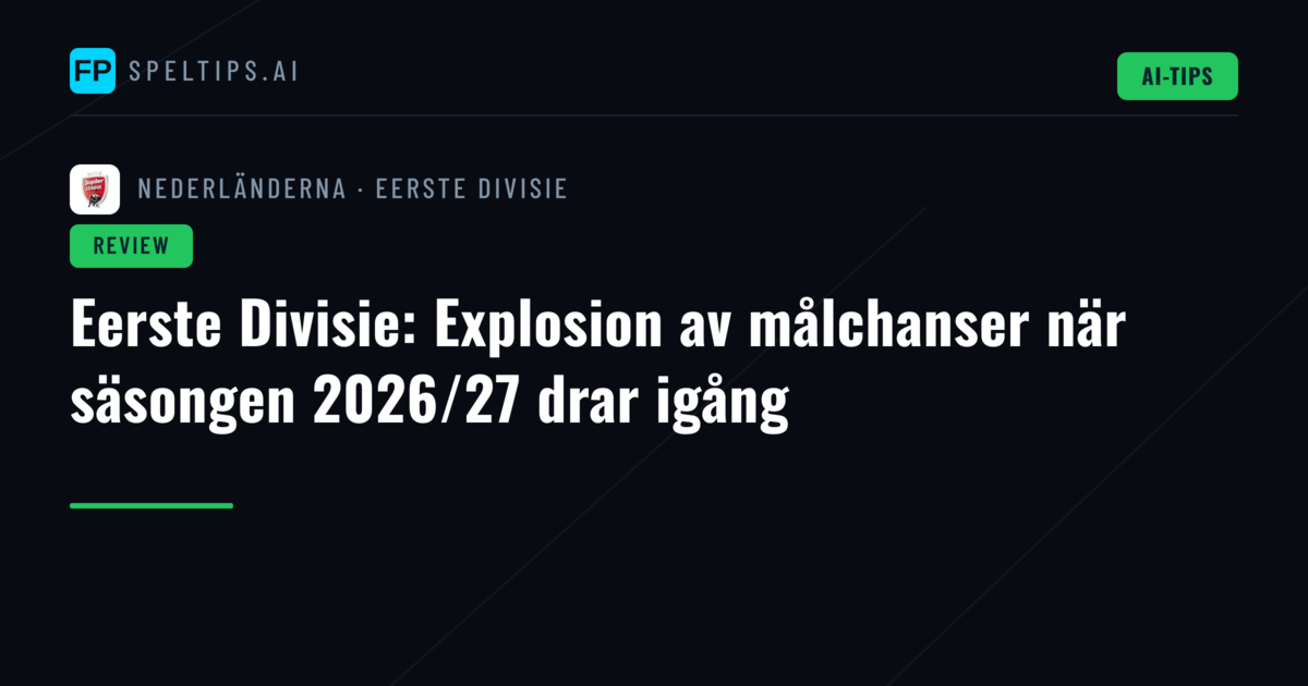 Eerste Divisie: Explosion av målchanser när säsongen 2026/27 drar igång
