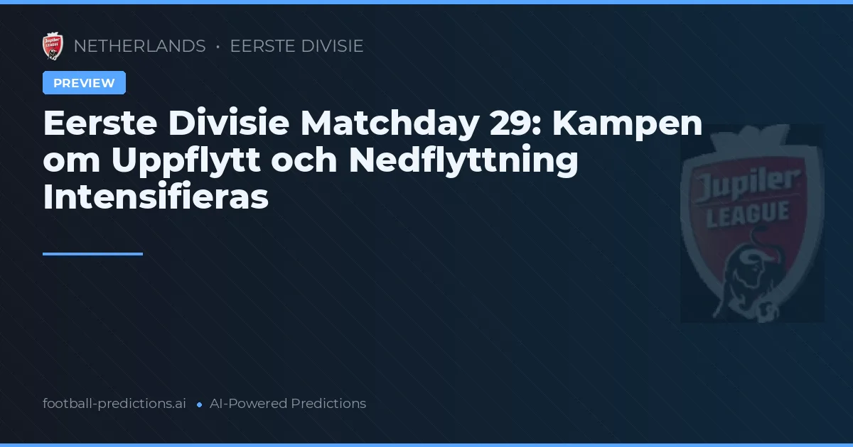 Eerste Divisie Matchday 29: Kampen om Uppflytt och Nedflyttning Intensifieras