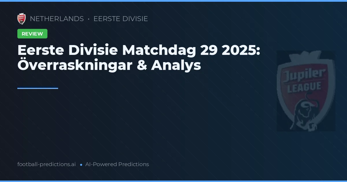 Eerste Divisie Matchdag 29 2025: Överraskningar & Analys