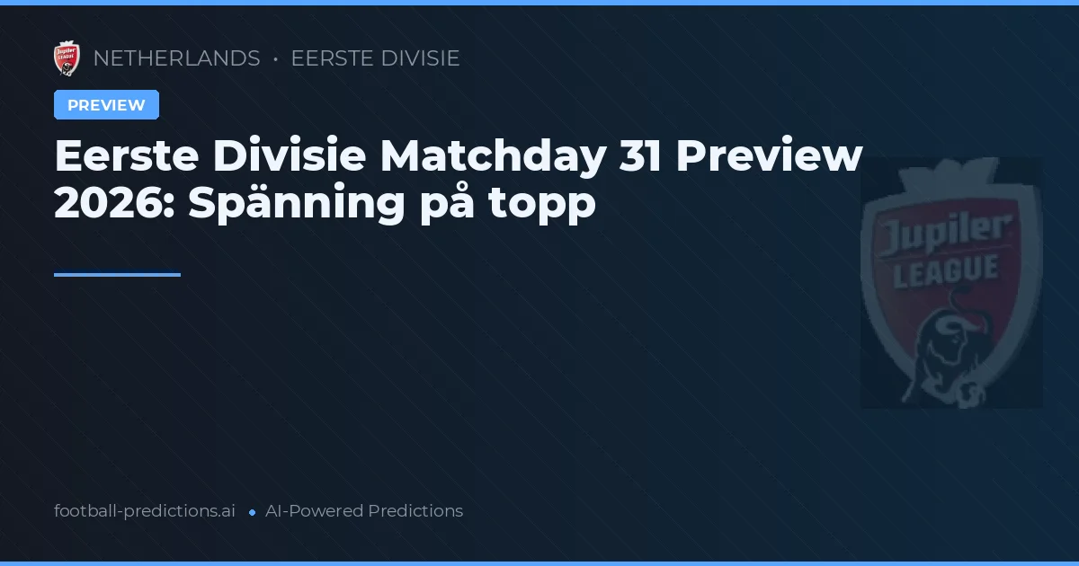 Eerste Divisie Matchday 31 Preview 2026: Spänning på topp
