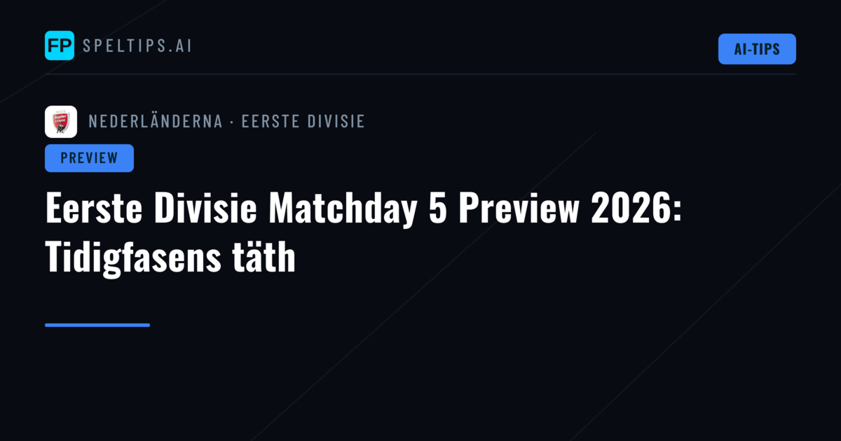 Eerste Divisie Matchday 5 Preview 2026: Tidigfasens täth