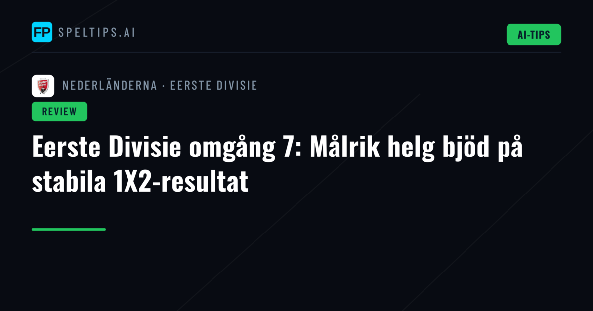 Eerste Divisie omgång 7: Målrik helg bjöd på stabila 1X2-resultat
