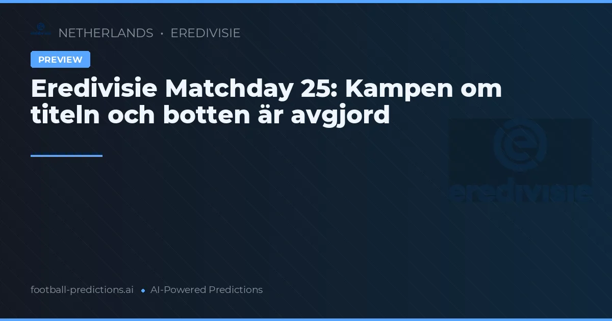 Eredivisie Matchday 25: Kampen om titeln och botten är avgjord