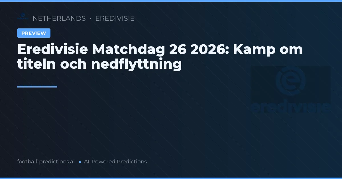 Eredivisie Matchdag 26 2026: Kamp om titeln och nedflyttning