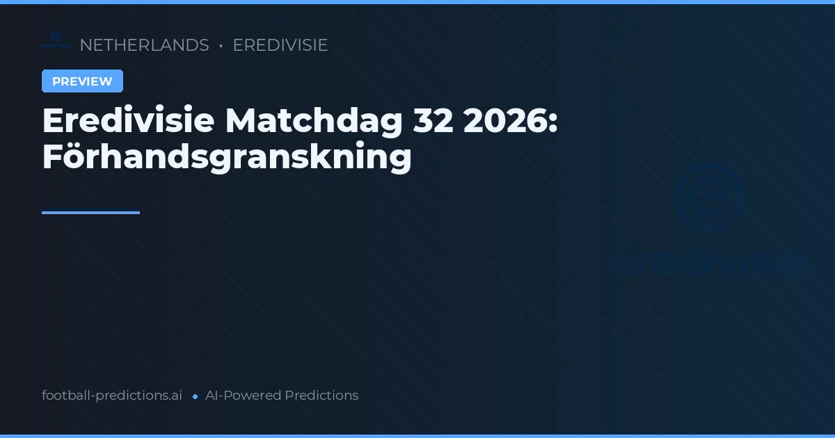 Eredivisie Matchdag 32 2026: Förhandsgranskning