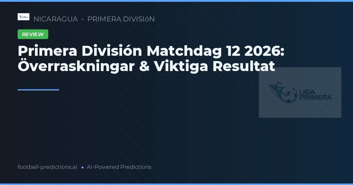 Primera División Matchdag 12 2026: Överraskningar & Viktiga Resultat