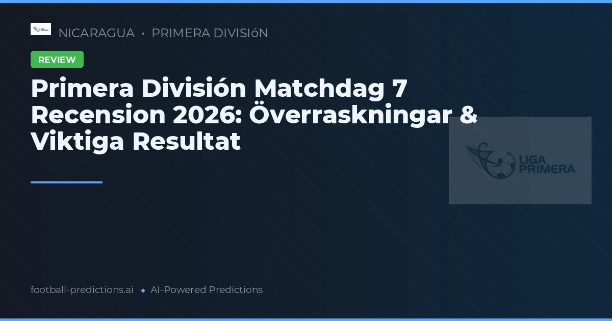 Primera División Matchdag 7 Recension 2026: Överraskningar & Viktiga Resultat