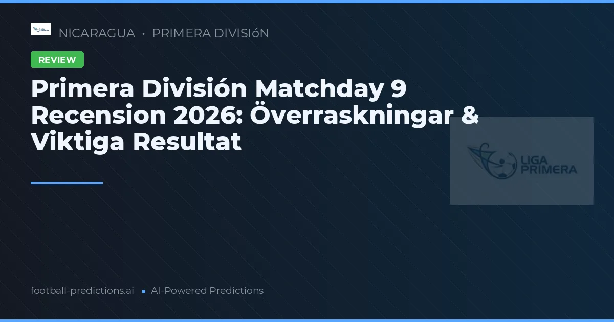 Primera División Matchday 9 Recension 2026: Överraskningar & Viktiga Resultat