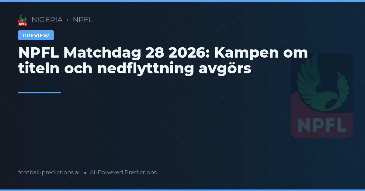 NPFL Matchdag 28 2026: Kampen om titeln och nedflyttning avgörs