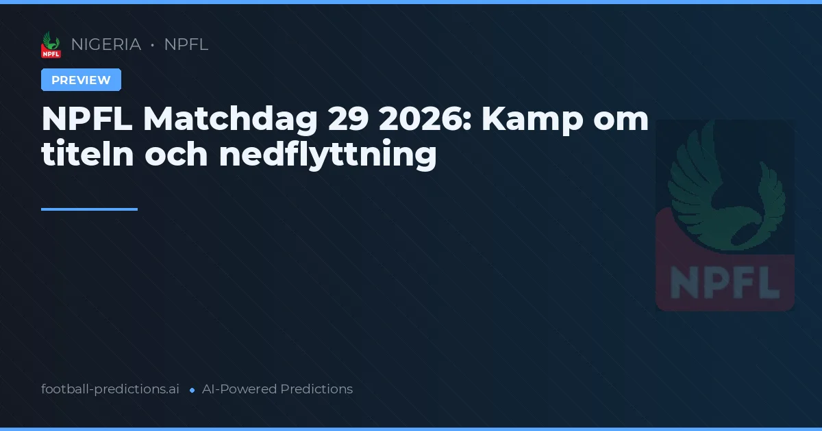 NPFL Matchdag 29 2026: Kamp om titeln och nedflyttning