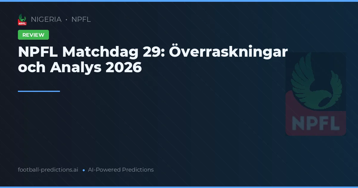 NPFL Matchdag 29: Överraskningar och Analys 2026