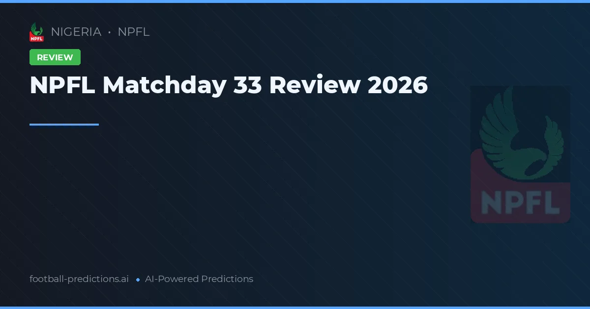 NPFL Matchday 33 Review 2026