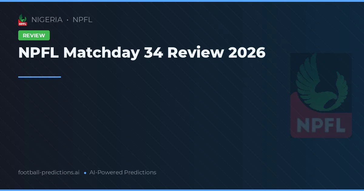 NPFL Matchday 34 Review 2026