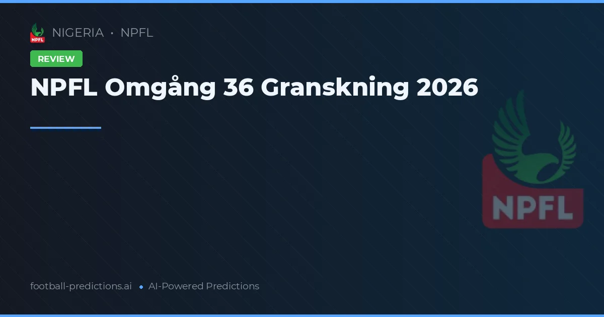 NPFL Omgång 36 Granskning 2026
