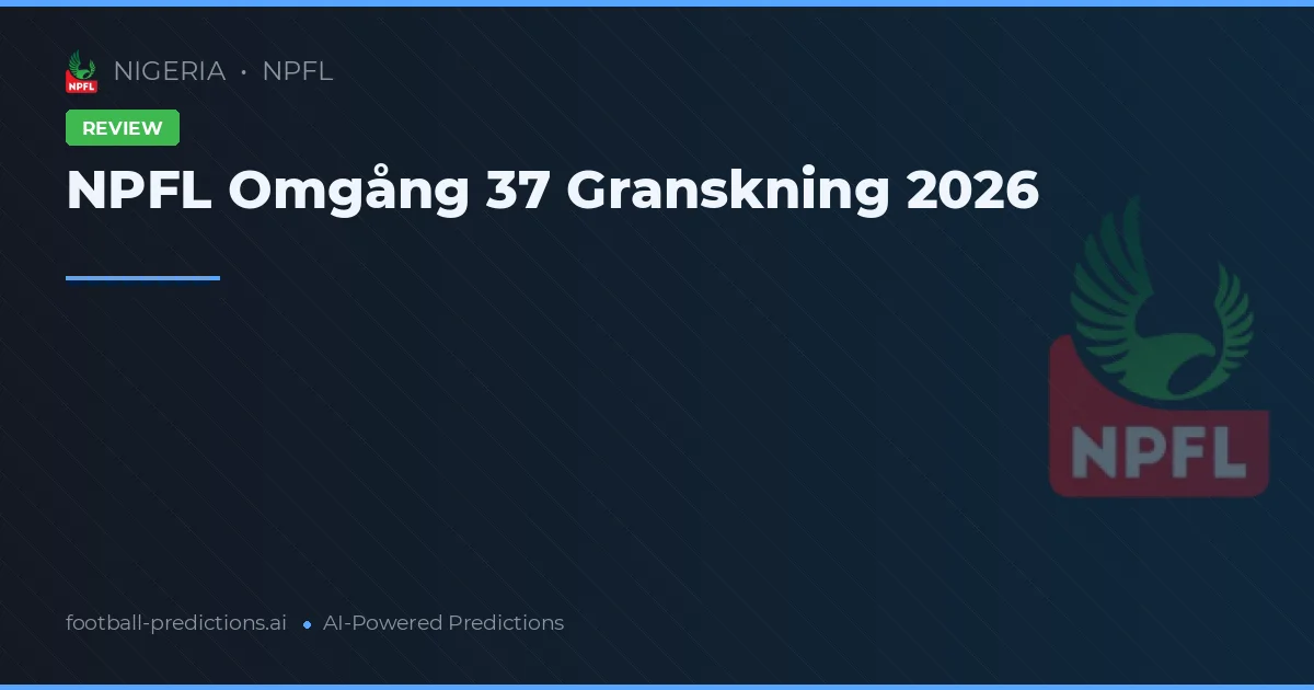 NPFL Omgång 37 Granskning 2026