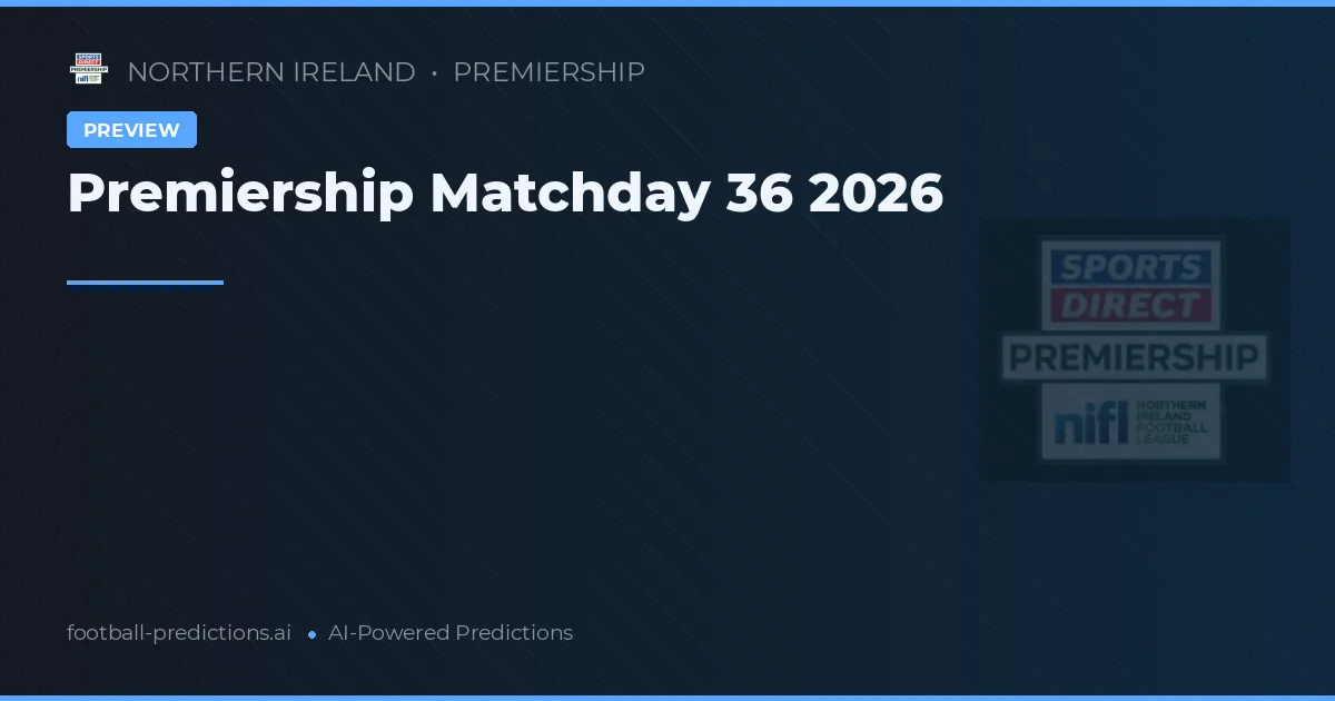 Premiership Matchday 36 2026