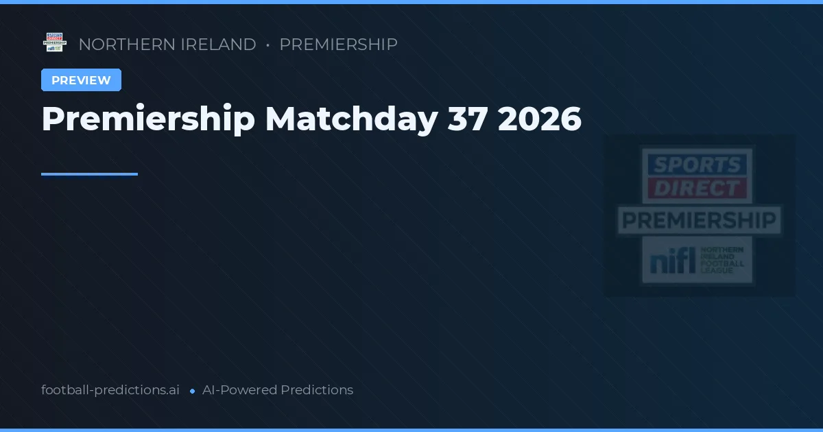 Premiership Matchday 37 2026