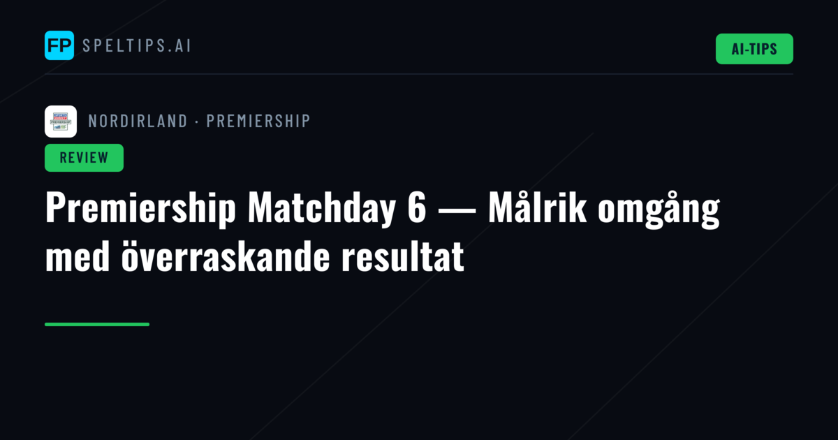 Premiership Matchday 6 — Målrik omgång med överraskande resultat