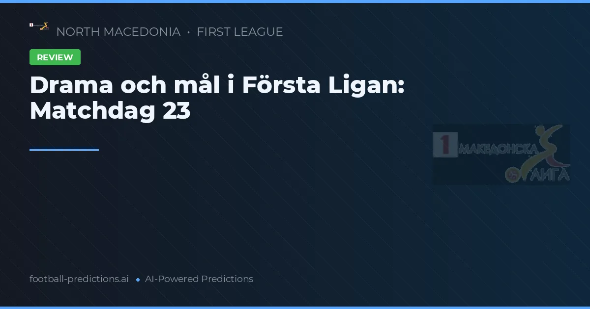 Drama och mål i Första Ligan: Matchdag 23