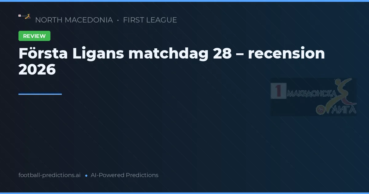 Första Ligans matchdag 28 – recension 2026