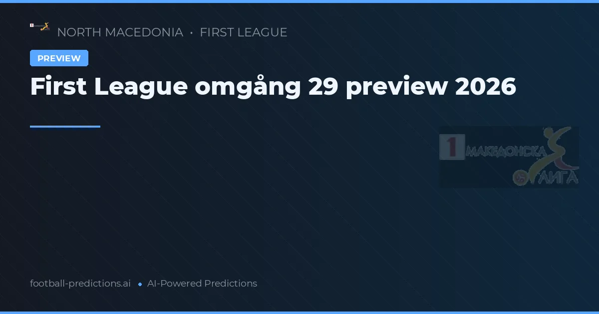First League omgång 29 preview 2026