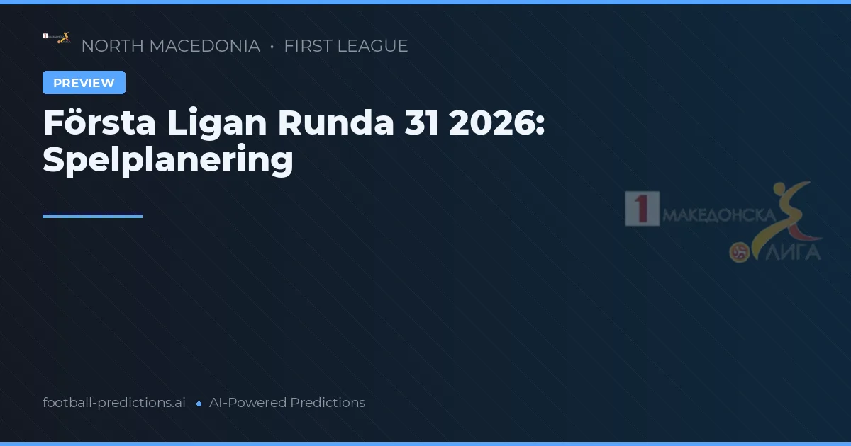Första Ligan Runda 31 2026: Spelplanering