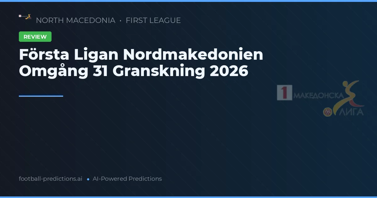 Första Ligan Nordmakedonien Omgång 31 Granskning 2026