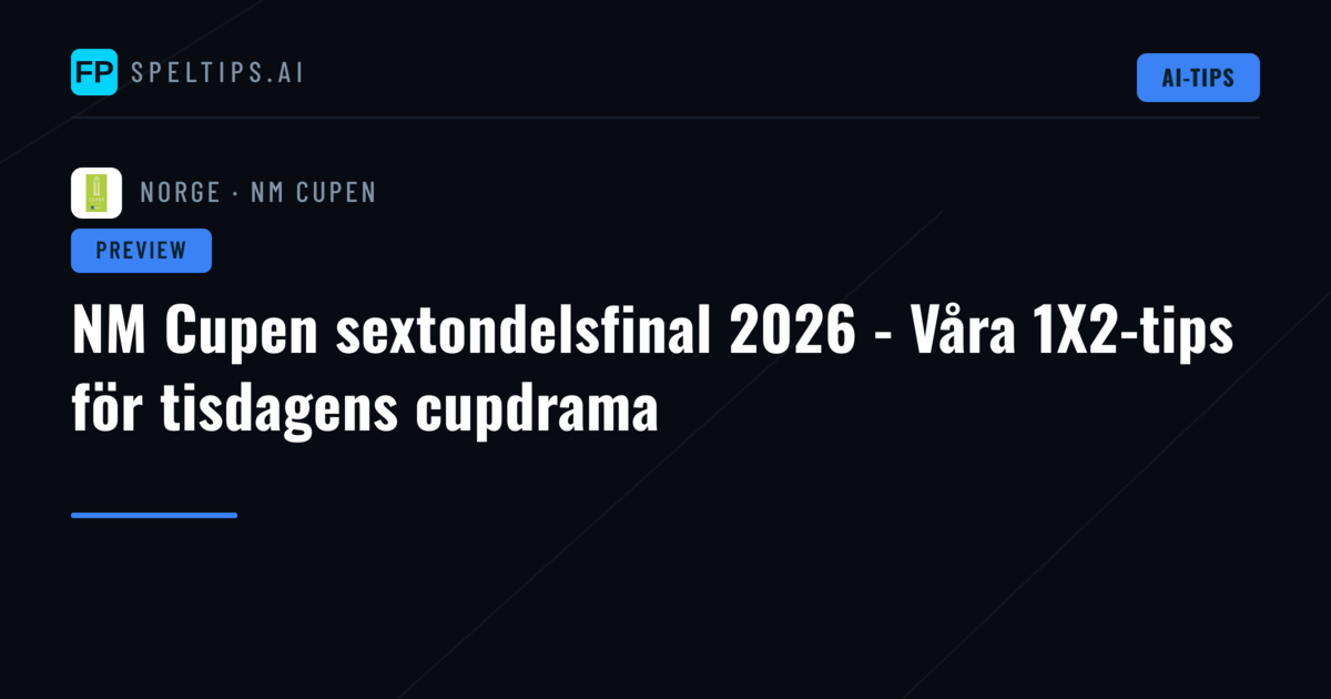 NM Cupen sextondelsfinal 2026 - Våra 1X2-tips för tisdagens cupdrama