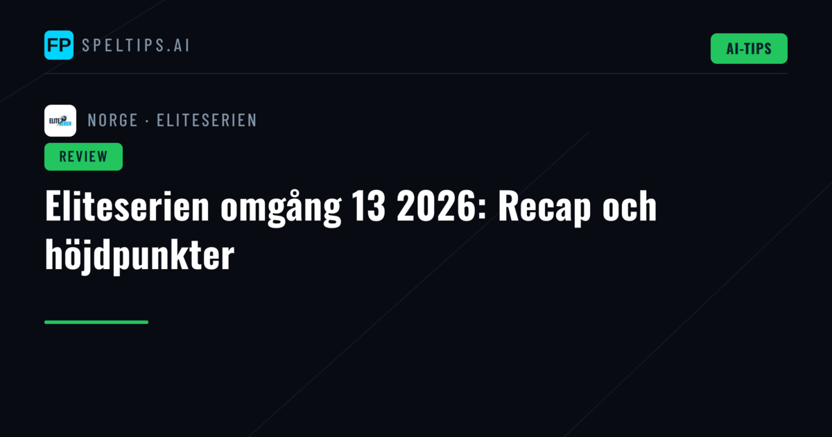 Eliteserien omgång 13 2026: Recap och höjdpunkter