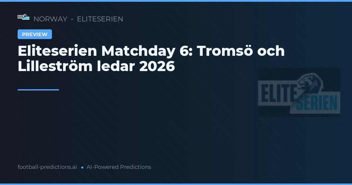 Eliteserien Matchday 6: Tromsö och Lilleström ledar 2026