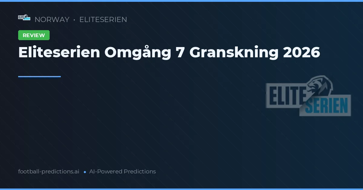 Eliteserien Omgång 7 Granskning 2026