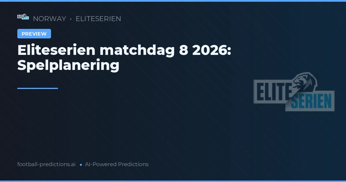 Eliteserien matchdag 8 2026: Spelplanering