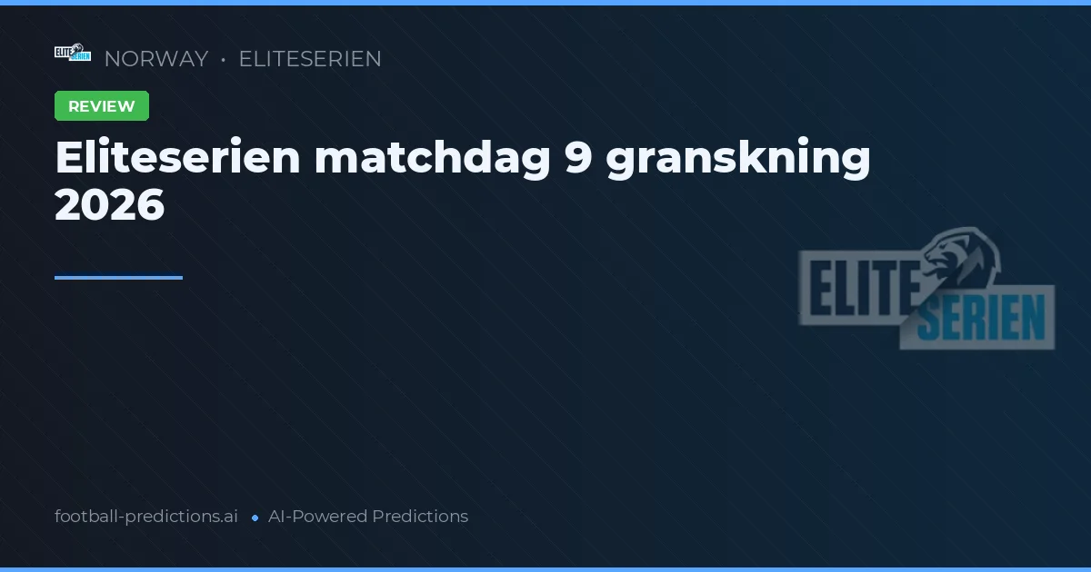 Eliteserien matchdag 9 granskning 2026