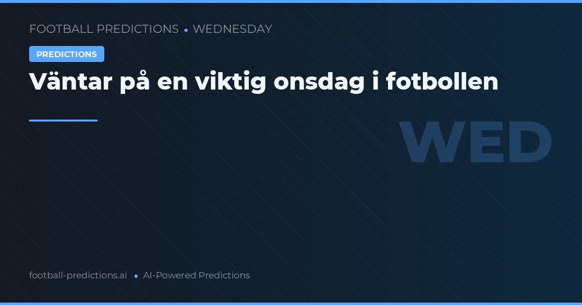 Väntar på en viktig onsdag i fotbollen