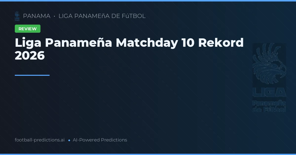 Liga Panameña Matchday 10 Rekord 2026